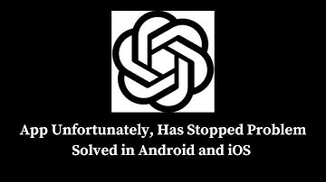How to Solve ChatGPT App Unfortunately, Has Stopped Problem Solved