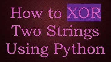 How to XOR Two Strings Using Python
