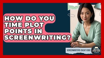 How Do You Time Plot Points In Screenwriting? - Screenwriter