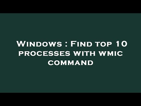 Windows : Find top 10 processes with wmic command