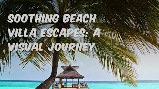 Soothing Beach Villa Escapes: A Visual Journey