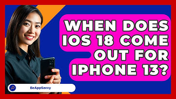 When Does iOS 18 Come Out For iPhone 13? - Be App Savvy