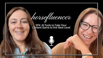 Horsefluencer Episide 4: AI Tools to Take Your Content Game to the Next Level