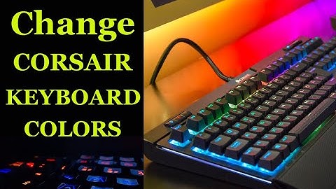 How to Change the colors of Corsair keyboards