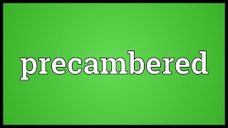 Precambered Meaning
