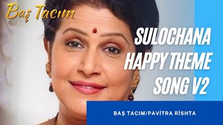 Baş Tacım Sulochana Mutlu Fon Müziği V2 Pavitra Rishta Sulochana Happy Theme Song V2 Ştacım
