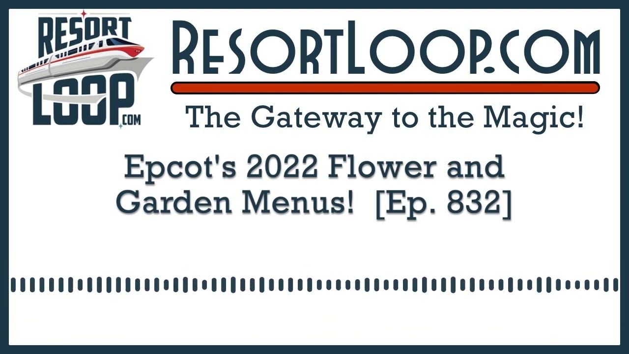 Epcot's 2022 Flower and Garden Menus! [Ep. 832]