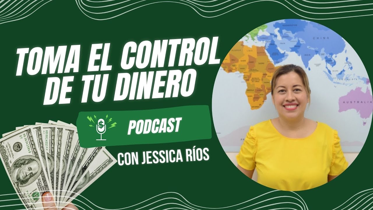Podcast: Cómo tomar el control de tus finanzas con Jessica Ríos - YouTube
