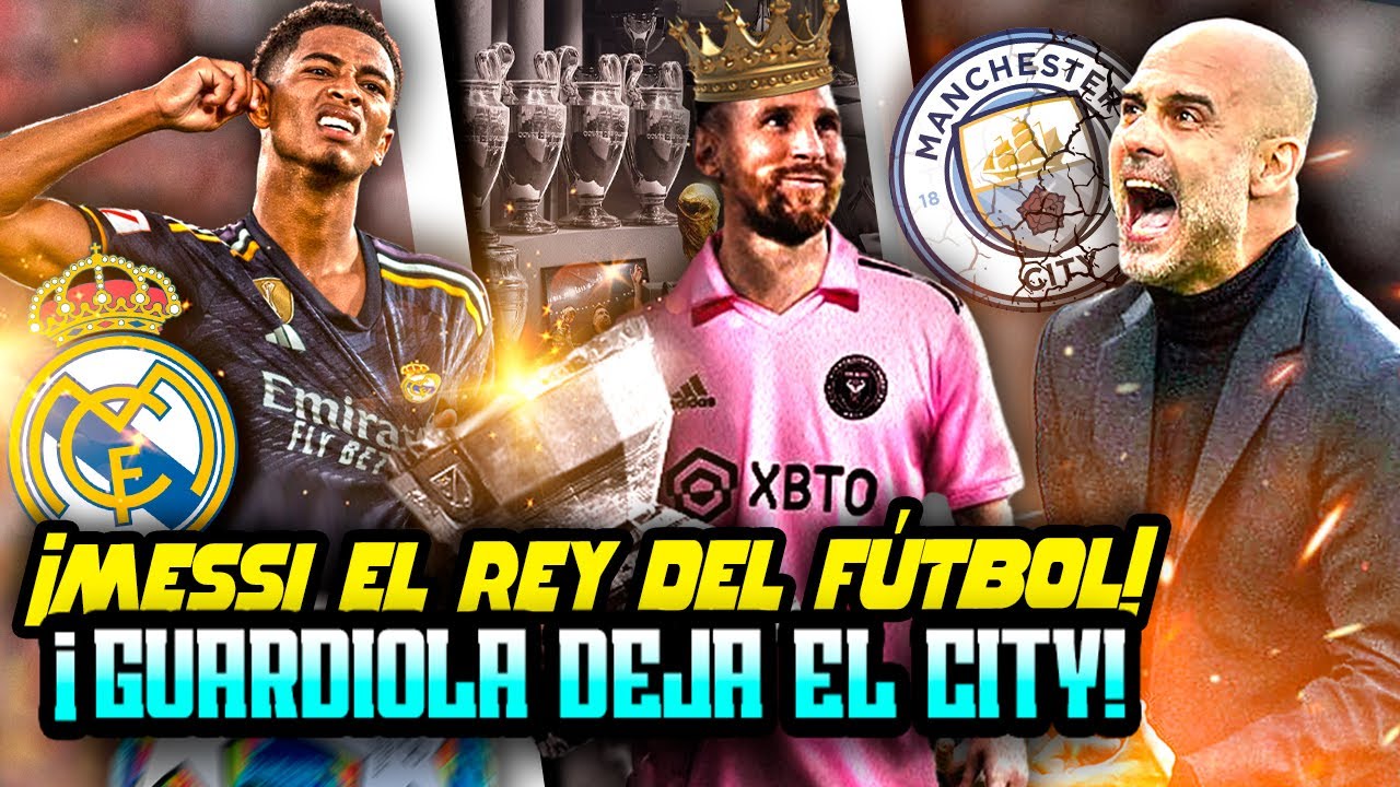¡POR ESTO MESSI LOGRÓ SER EL MEJOR de la HISTORIA! ¡BELLINGHAM REY en REAL MADRID! PEP ADIÓS al CITY
