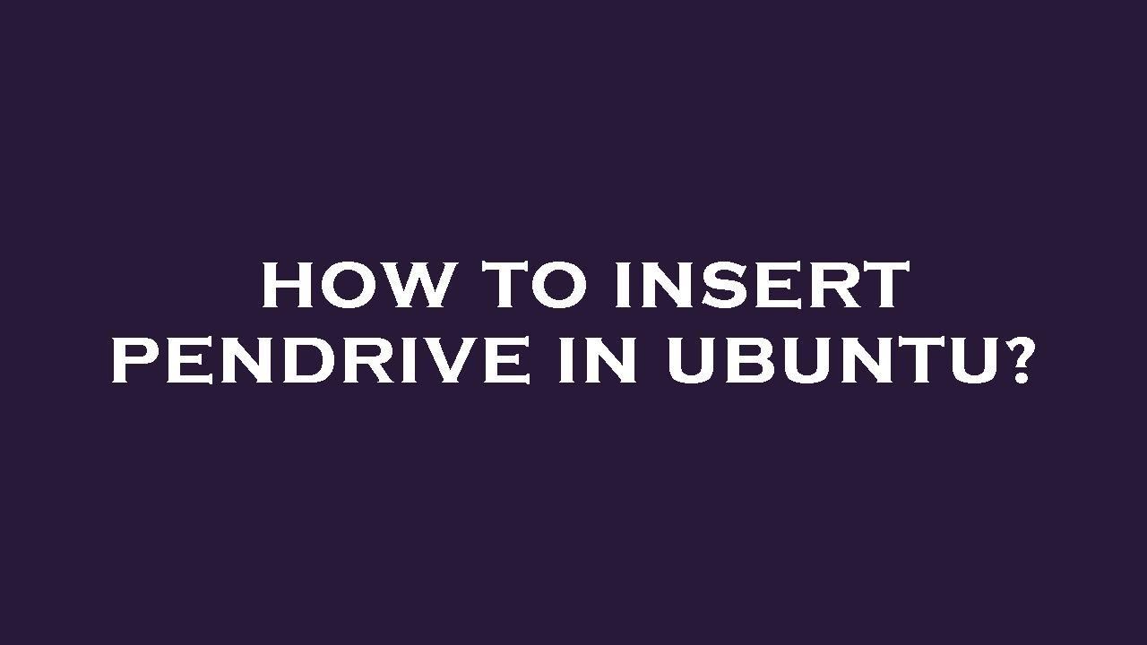 How To Insert Pendrive In Ubuntu YouTube