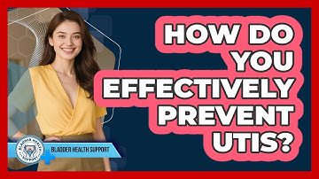 How Do You Effectively Prevent UTIs? - Bladder Health Support