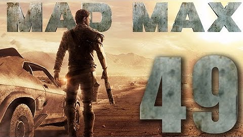 Mad Max Walkthrough Gameplay 60FPS HD - Part 49