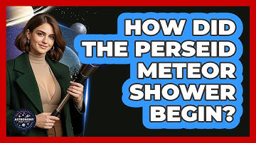 How Did The Perseid Meteor Shower Begin? - Astronomy Made Simple