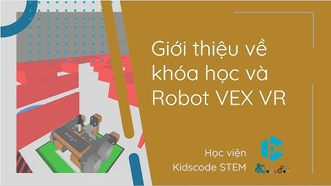 Giới thiệu về Khóa học và Robot VEX VR
