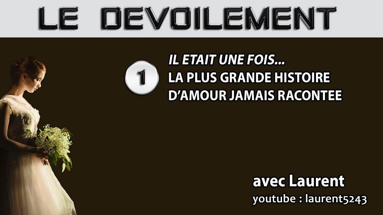 Le Dévoilement 1-La plus grande histoire d'amour jamais racontée - YouTube