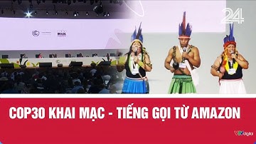 COP30 khai mạc - Tiếng gọi từ Amazon | VTV24