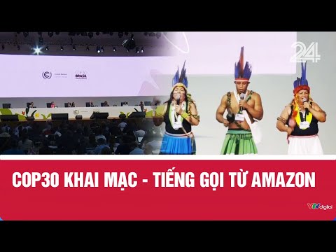COP30 khai mạc - Tiếng gọi từ Amazon | VTV24