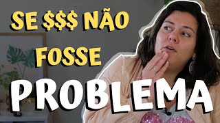 O que você faria da vida se tivesse todo tempo e dinheiro do mundo?