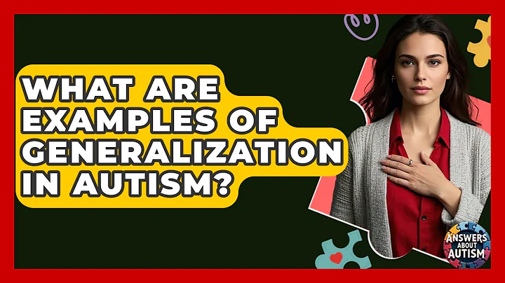 What Are Examples Of Generalization In Autism? - Answers About Autism