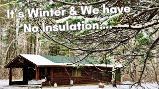 This Log Cabin NEEDS Insulation! We got Snow!! It’s Winter!