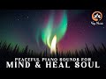 Relaxing Music for Stress Relief | Peaceful Piano &amp; Nature Sounds | Calm Your Mind &amp; Heal Your Soul
