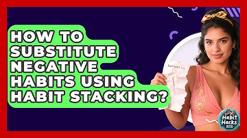 How To Substitute Negative Habits Using Habit Stacking? - Habit Hacks Hub