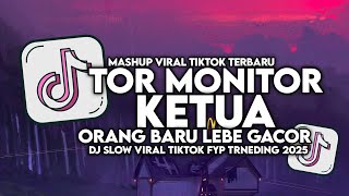 DJ TOR MONITOR KETUA 🔥Orang Baru Lebe Gacor 😎DJ Slow Viral Tiktok FYP 2025 ⚡