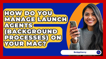 How Do You Manage Launch Agents (background Processes) On Your Mac? - Be App Savvy