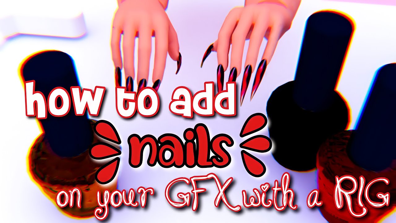 how to add nails/hands to your GFX with a RIG Roblox YouTube