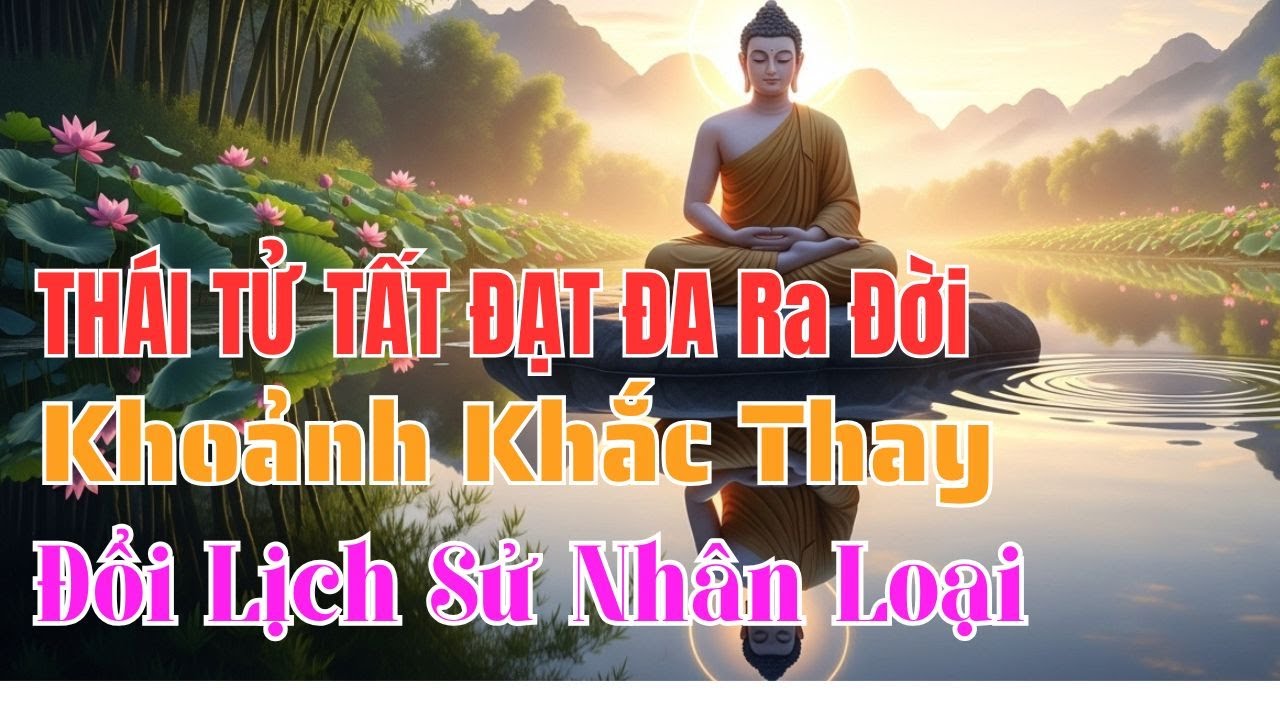 Hành Trình Kỳ Diệu Của Sự Đản Sinh Đức Phật