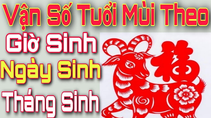 Tuổi mùi là sinh năm bao nhiêu năm 2024