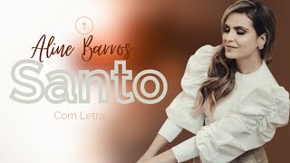 Aline Barros - Santo - COM LETRA [VideoLETRA Gospel Musics]