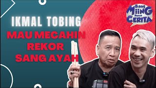 IKMAL TOBING - MAU PECAHIN REKOR SANG AYAH