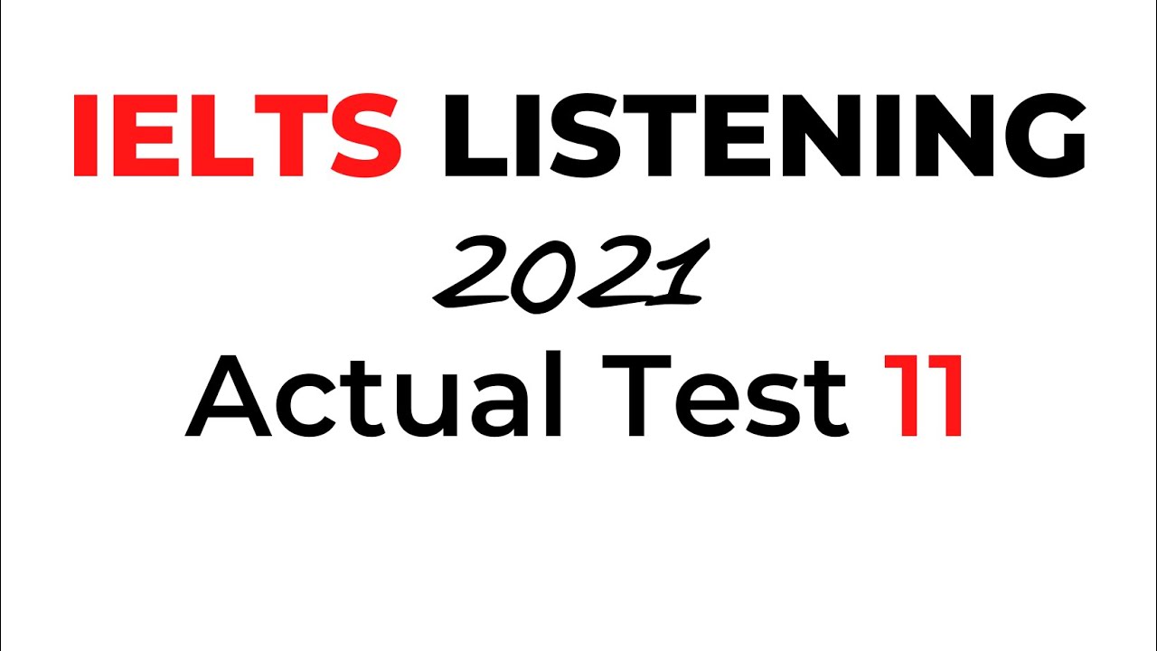 IELTS Listening 2021 - Actual Test 11 (with Answer Keys)