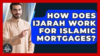 How Does Ijarah Work For Islamic Mortgages? - Halal Finance Guy