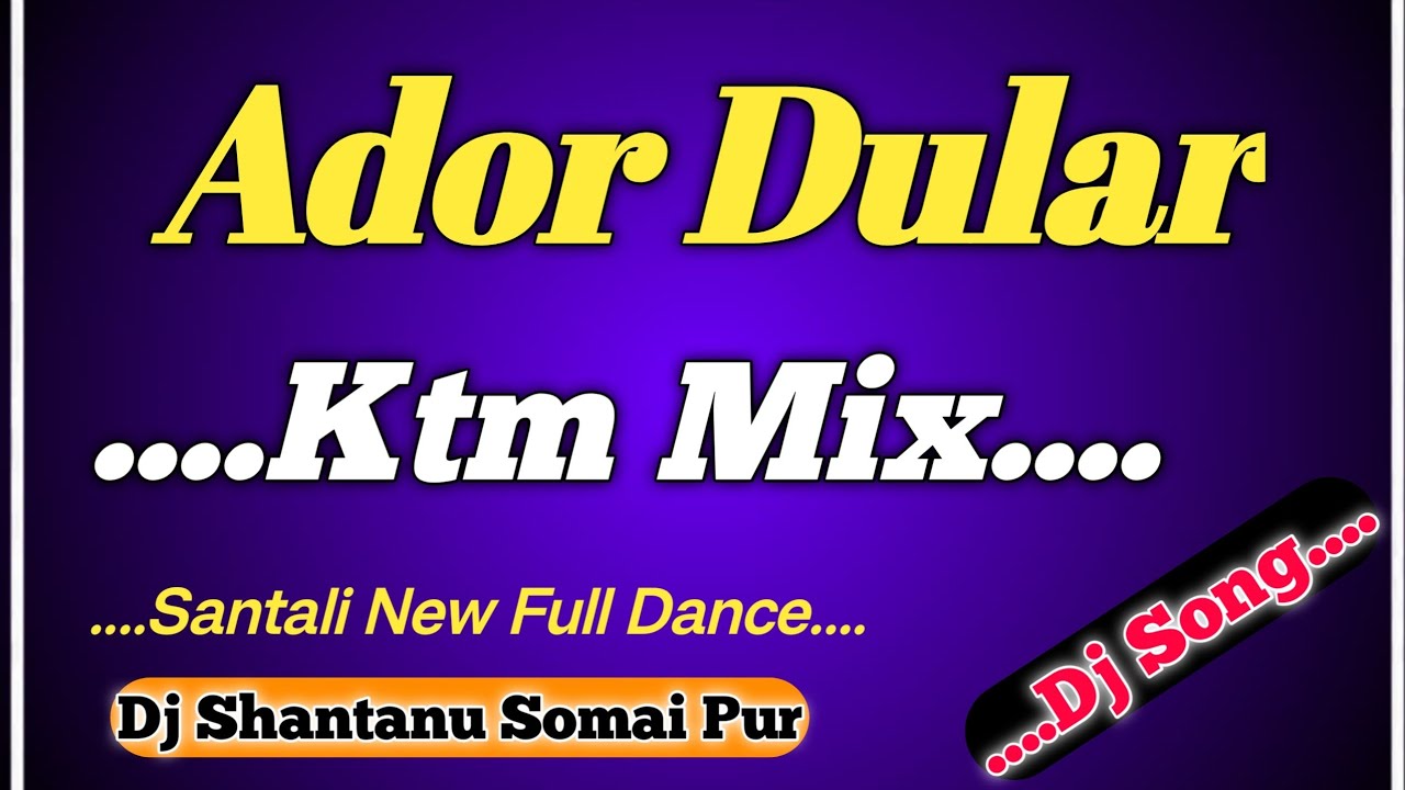 Ador Dular _ (Ktm Mix) _ (New Santali Hit Song) _ Dj Shantanu Somai Pur