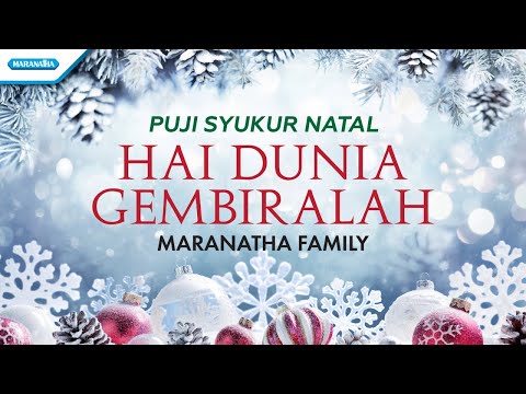 Hai Dunia Gembiralah - Puji Syukur Natal - Maranatha Family (with lyric)
