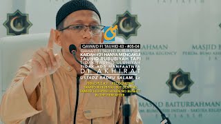 Q#31 Mengakui Tauhid Rububiyah Tapi Tdk Uluhiyah Tak Ada Manfaat Di Akhirat - Ust Badru Salam, Lc