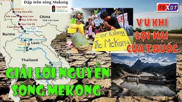 Trung Quốc chặn nguồn nước và việc giải lời nguyền sông MeKong