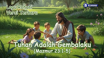 Tuhan Adalah Gembalaku – Lagu Rohani Kristen Terbaru Mazmur 23:1-5 | Worship Song | Lagu Penyembahan