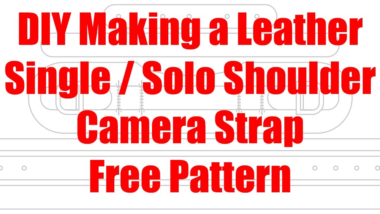 DIY Making a Leather Single / Solo Shoulder Camera Strap Free Pattern ...