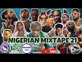 NIGERIAN MIXTAPE 21 (nonstop vybes w/ music videos) 🔥🔥🔥 #2ndquarter || TOP AFROBEATS MIX 2021 | GOLO