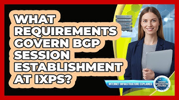 What Requirements Govern BGP Session Establishment at IXPs?