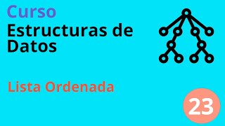 Clase 23 - Estructuras de Datos. Lista Ordenada.