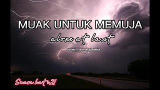 MUAK UNTUK MEMUJA - ALONE AT LAST ||cover LIA MAGDALENA[Lirik]||#laguviral #liriklagu #coverlagu