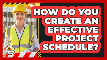 How Do You Create An Effective Project Schedule?