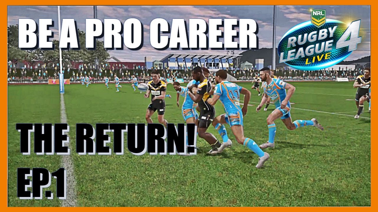 BE A PRO CAREER THE RETURN! 1 RUGBY LEAGUE LIVE 4 YouTube