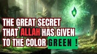 THE GREAT SECRET THAT ALLAH HAS GIVEN TO THE COLOR GREEN!