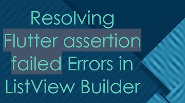 Resolving Flutter assertion failed Errors in ListView Builder