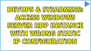 Celebrity DevOps & SysAdmins: Access Windows Server RDP instance with wrong static IP configuration Wealth